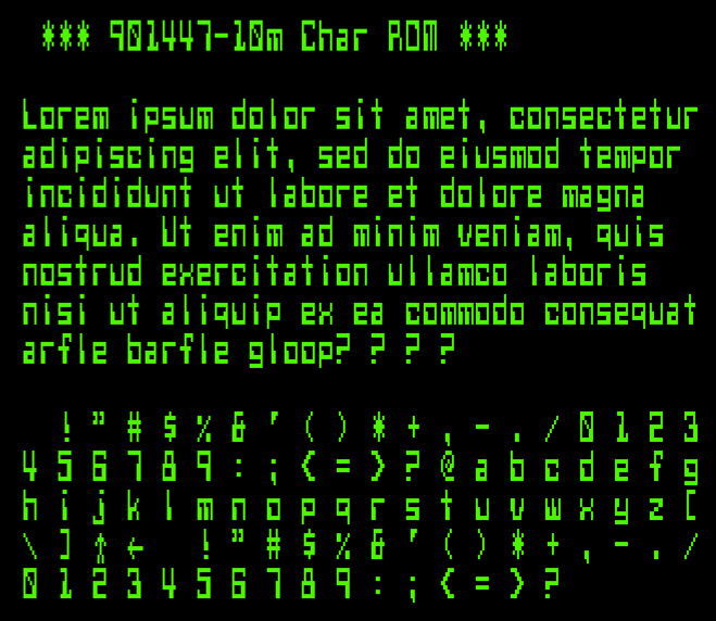 screenshot from an emulated Commodore PET with green text on a black background. The font is some horrific "futuristic" thing that looks like the numbers on the bottom of paper cheques, for some reason.

The first line of text says

 *** 901447-10m Char ROM ***

Below this, there are a few lines of generic "lorem ipsum" filler text. The last line says "arfle barfle gloop?", which was the Level9 parser's error message. 

Under this, an ASCII chart of the characters from space (32) to DEL (127)